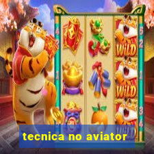 tecnica no aviator